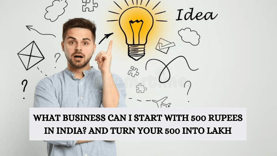 what-business-can-i-start-with-500-rupees-in-india-and-turn-your-500